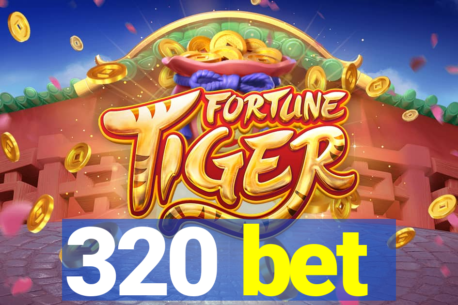 320 bet